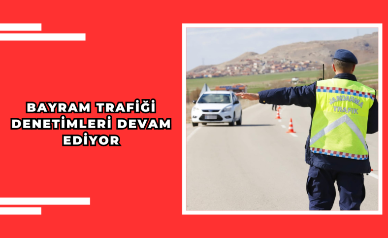 Bayram trafiği denetimleri devam ediyor