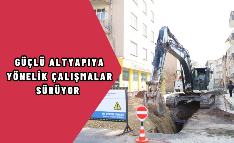 Güçlü altyapıya yönelik çalışmalar sürüyor