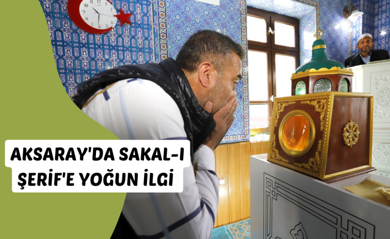 Aksaray'da Sakal-ı Şerif'e yoğun ilgi