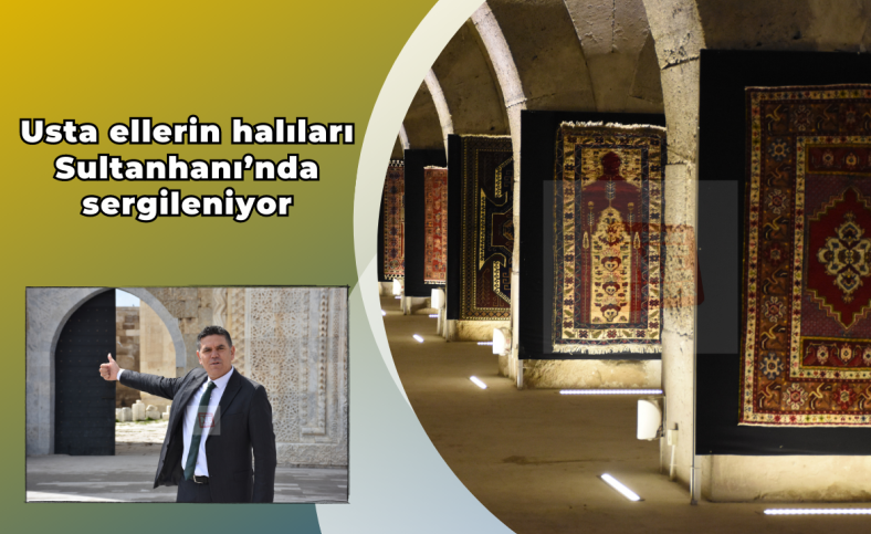 Usta ellerin halıları Sultanhanı’nda sergileniyor