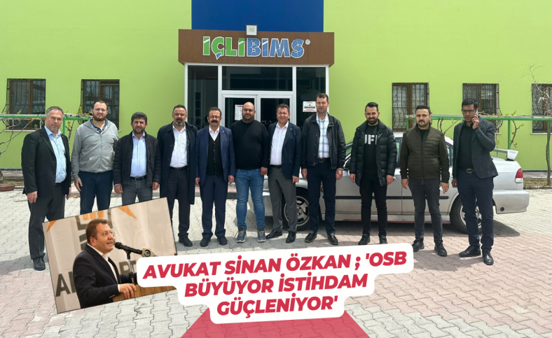 Avukat Sinan Özkan ; 'OSB büyüyor istihdam güçleniyor'