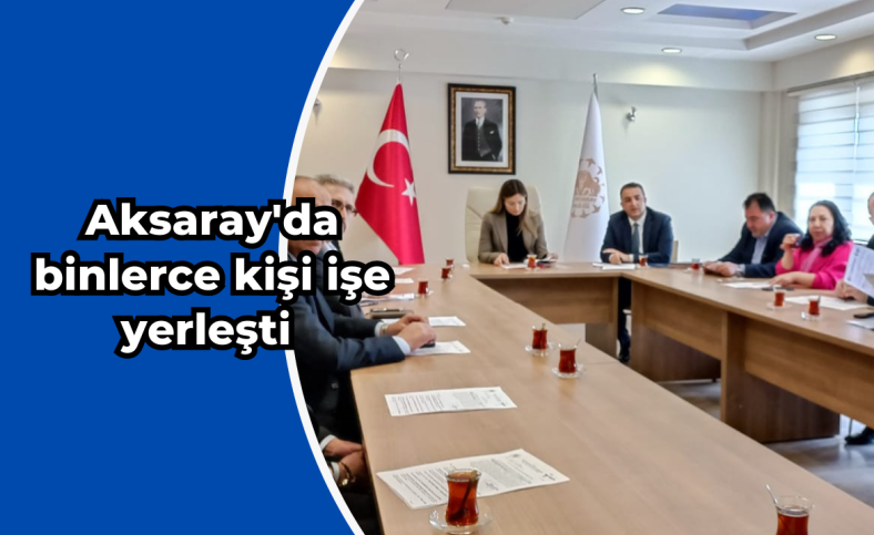 Aksaray'da binlerce kişi işe yerleşti