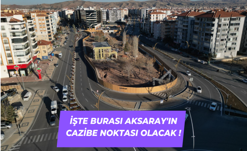 İşte burası Aksaray'ın cazibe noktası olacak !