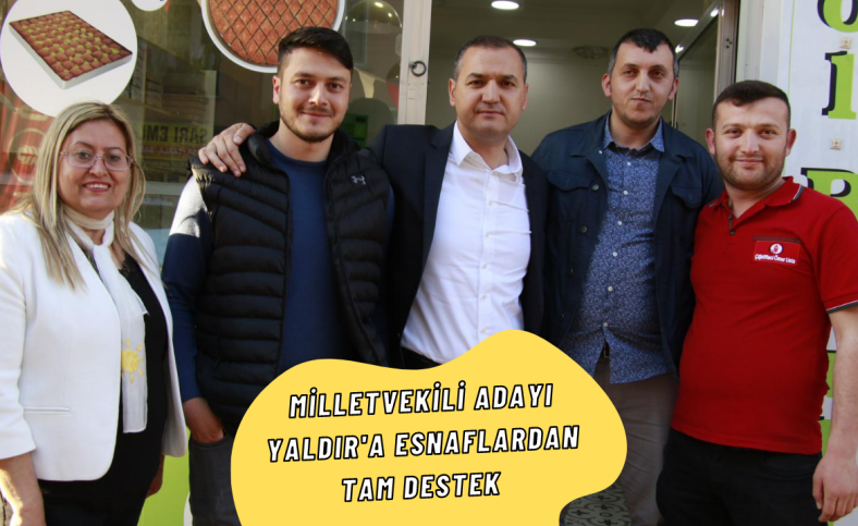 Milletvekili Adayı Yaldır'a esnaflardan tam destek