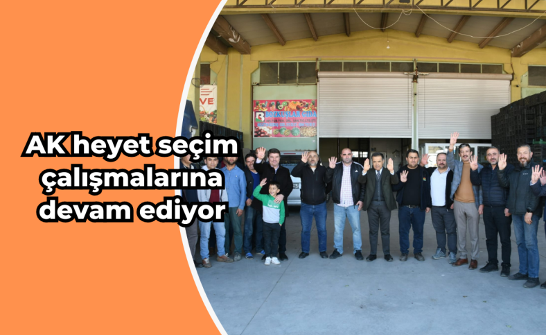 AK heyet seçim çalışmalarına devam ediyor