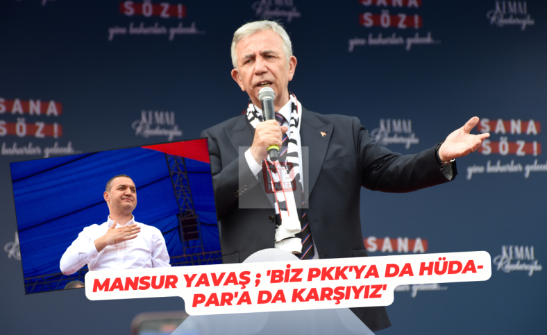 Mansur Yavaş ; 'Biz PKK'ya da HÜDA-PAR'a da karşıyız'