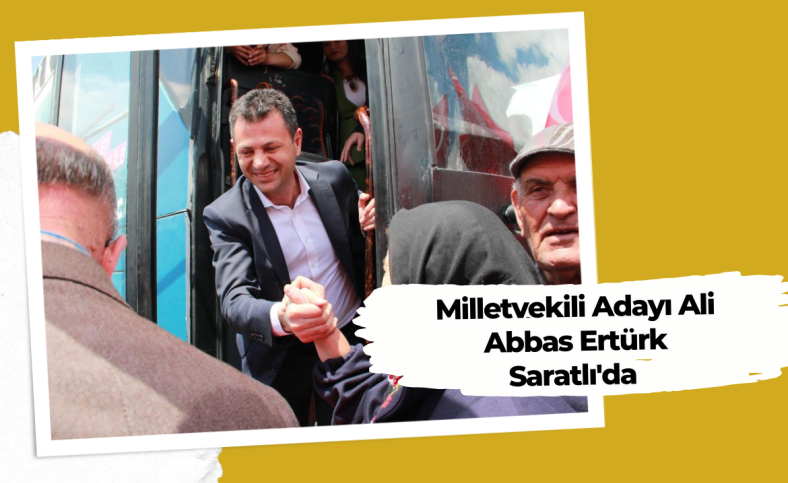 Milletvekili Adayı Ali Abbas Ertürk Saratlı'da