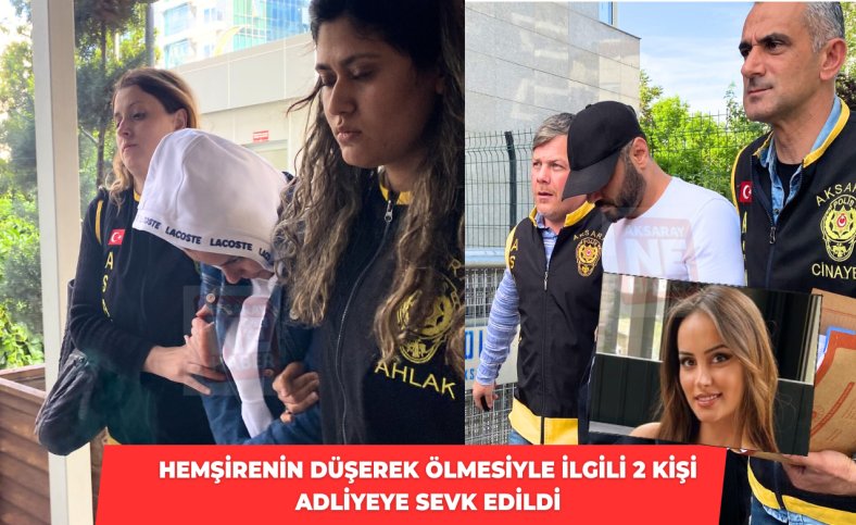 Hemşirenin düşerek ölmesiyle ilgili 2 kişi adliyeye sevk edildi