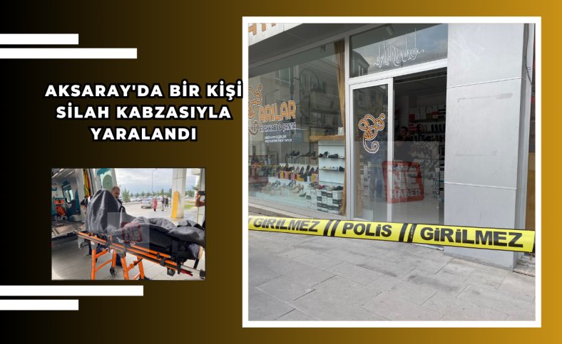 Aksaray'da bir kişi silah kabzasıyla yaralandı