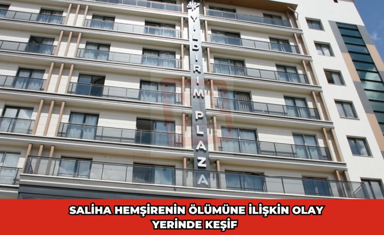 Saliha hemşirenin ölümüne ilişkin olay yerinde keşif