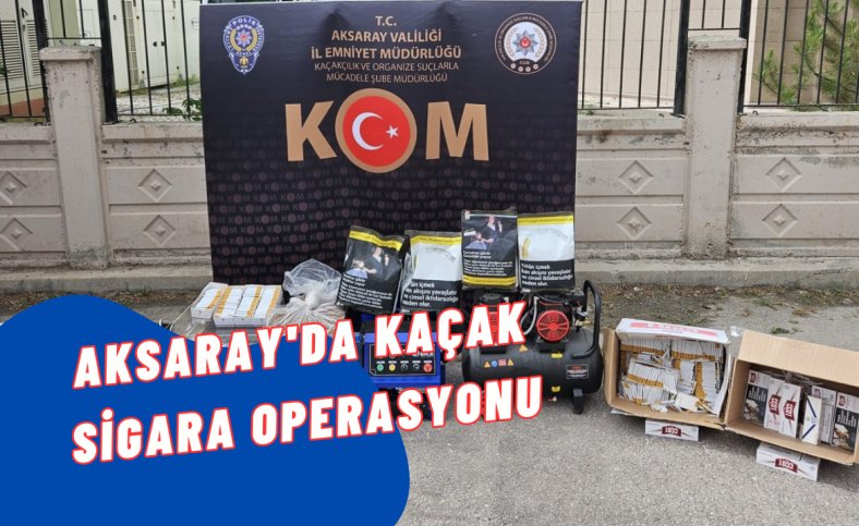 Aksaray'da kaçak sigara operasyonu