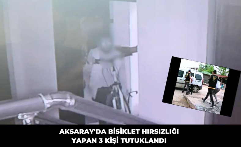 Aksaray'da bisiklet hırsızlığı yapan 3 kişi tutuklandı