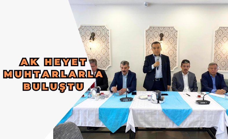 AK Heyet muhtarlarla buluştu