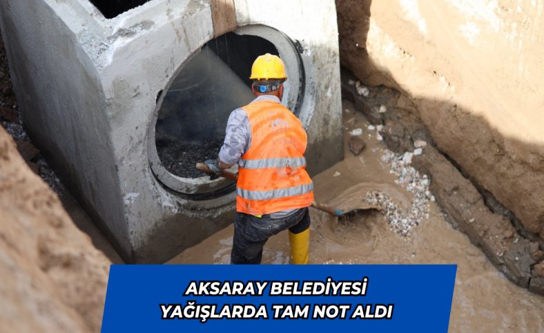 Aksaray Belediyesi yağışlarda tam not aldı