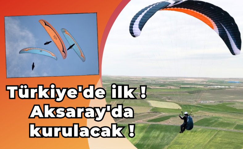 Türkiye'de ilk ! Aksaray'da kurulacak !