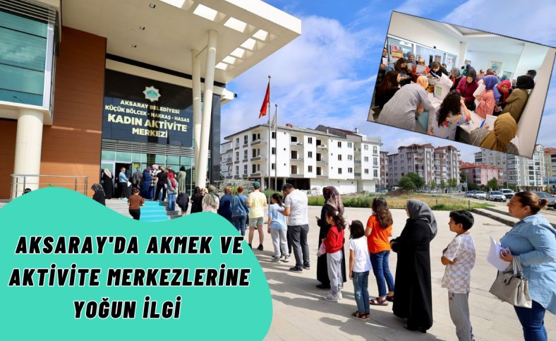 Aksaray'da AKMEK ve Aktivite merkezlerine yoğun ilgi