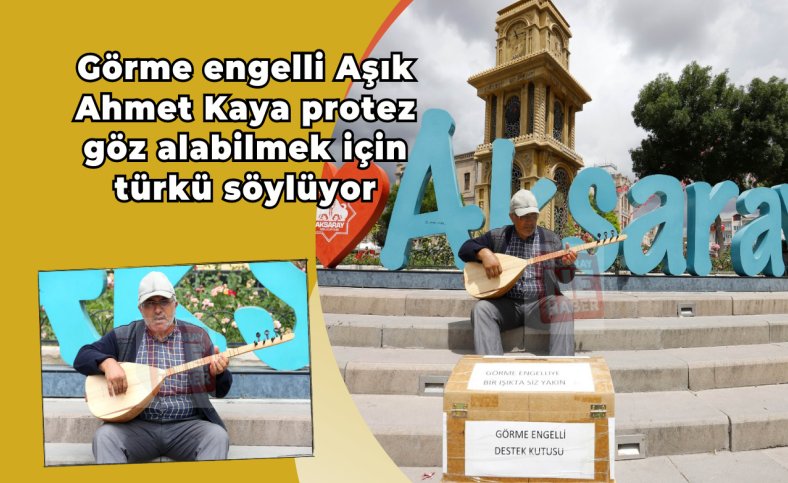 Görme engelli Aşık Ahmet Kaya protez göz alabilmek için türkü söylüyor