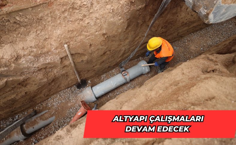 Altyapı çalışmaları devam edecek