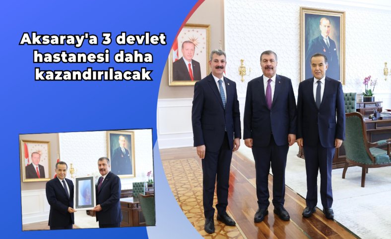 Aksaray'a 3 devlet hastanesi daha kazandırılacak