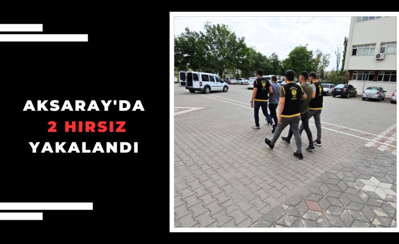 Aksaray'da 2 hırsız yakalandı