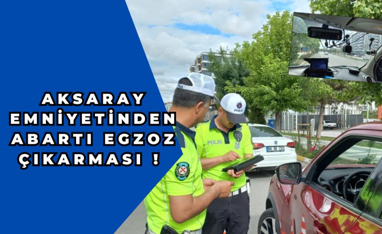 Aksaray Emniyetinden abartı egzoz çıkarması !