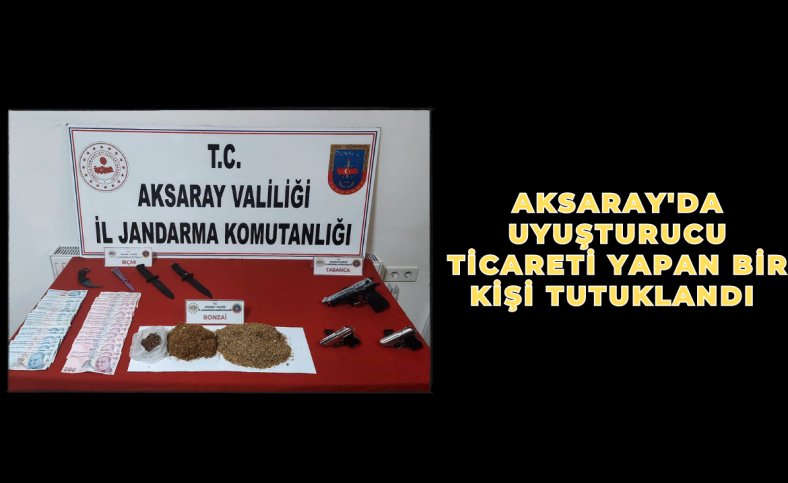 Aksaray'da uyuşturucu ticareti yapan bir kişi tutuklandı