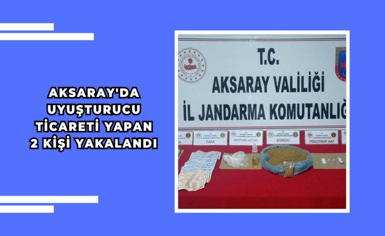 Aksaray'da uyuşturucu ticareti yapan 2 kişi yakalandı