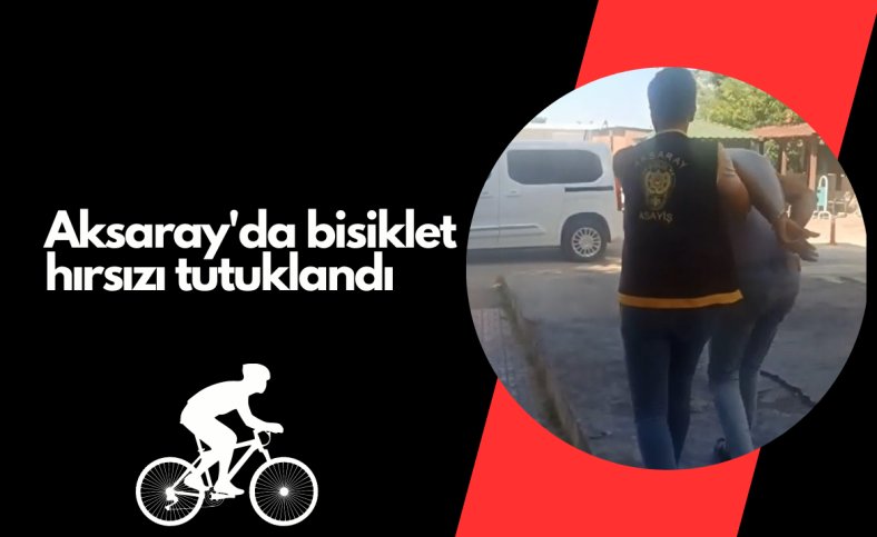 Aksaray'da bisiklet hırsızı tutuklandı