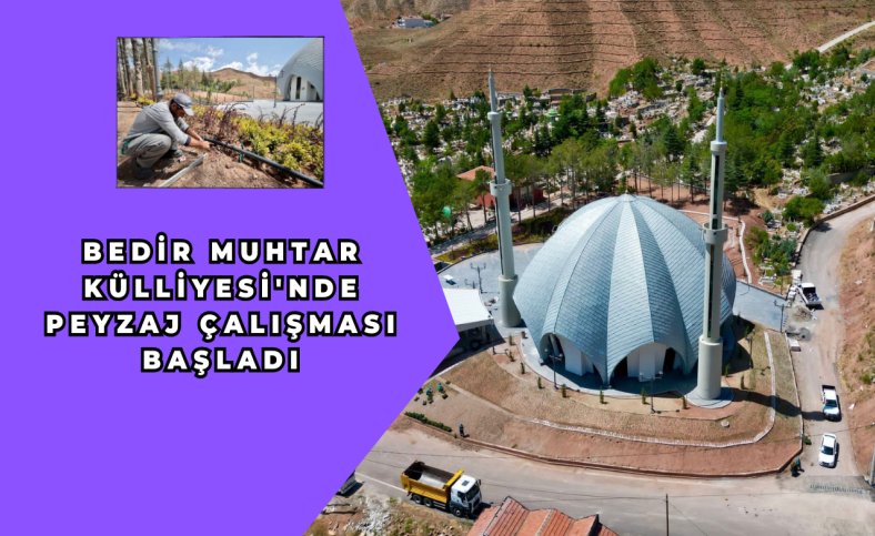 Bedir Muhtar Külliyesi'nde peyzaj çalışması başladı