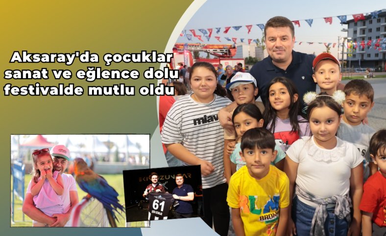 Aksaray'da çocuklar sanat ve eğlence dolu festivalde mutlu oldu