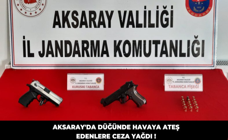 Aksaray'da düğünde havaya ateş edenlere ceza yağdı !