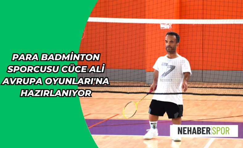 Para Badminton sporcusu Cüce Ali Avrupa Oyunlarına hazırlanıyor