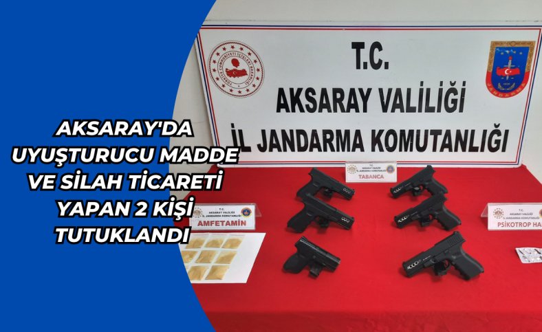 Aksaray'da uyuşturucu madde ve silah ticareti yapan 2 kişi tutuklandı