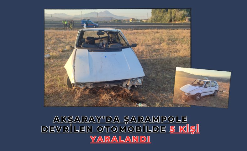 Aksaray'da şarampole devrilen otomobilde 5 kişi yaralandı