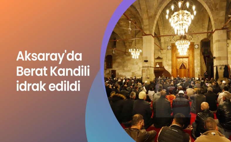 Aksaray'da Berat Kandili idrak edildi