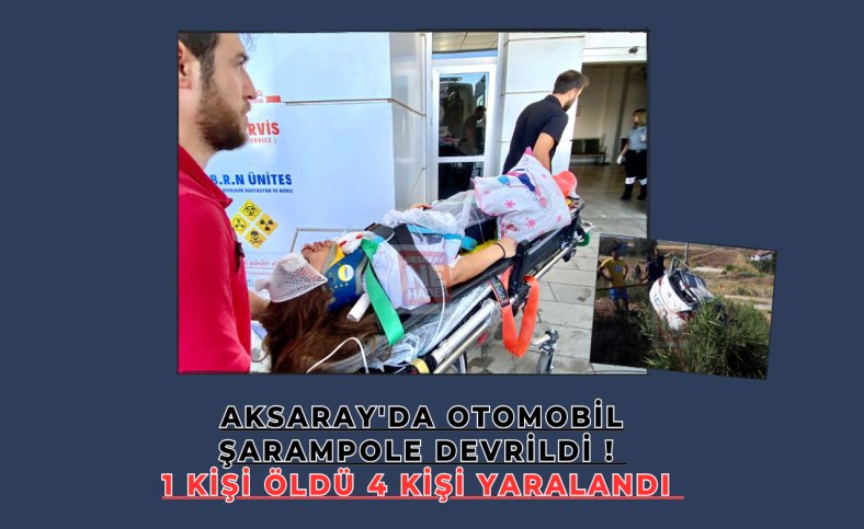 Aksaray'da otomobil şarampole devrildi ! 1 kişi öldü 4 kişi yaralandı