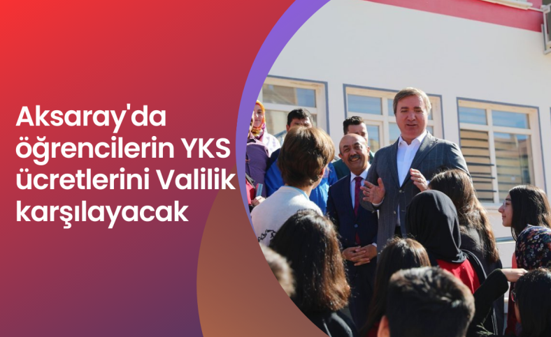 Aksaray'da öğrencilerin YKS ücretlerini Valilik karşılayacak