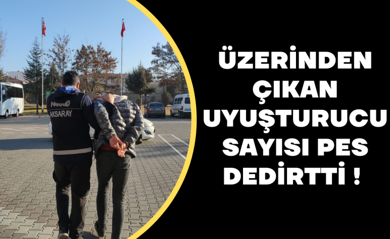 Üzerinden çıkan uyuşturucu sayısı pes dedirtti