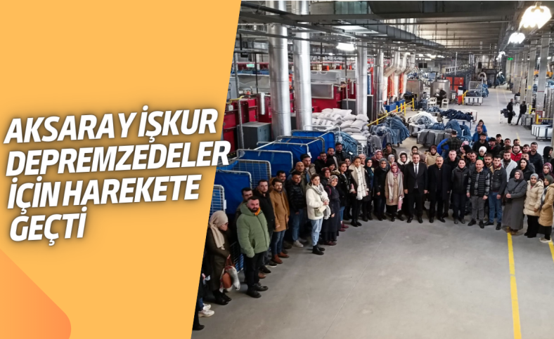 Aksaray İŞKUR depremzedeler için harekete geçti