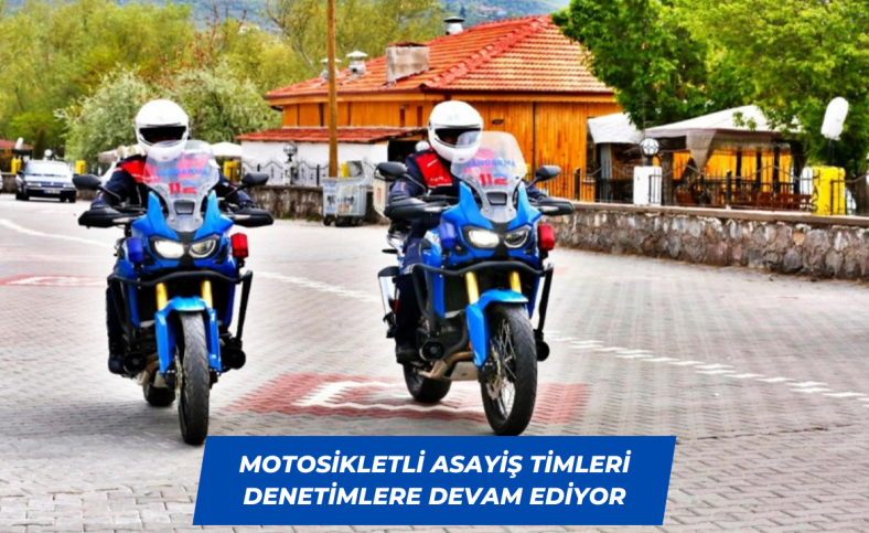 Motosikletli asayiş timleri denetimlere devam ediyor