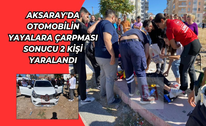 Aksaray'da otomobilin yayalara çarpması sonucu 2 kişi yaralandı