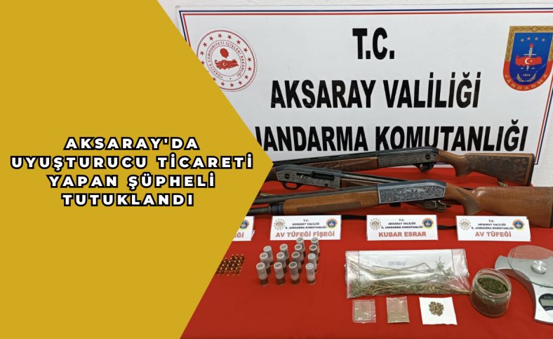 Aksaray'da uyuşturucu ticareti yapan şüpheli tutuklandı