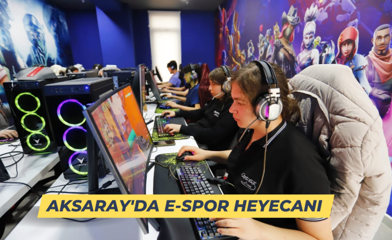 Aksaray'da E-Spor heyecanı