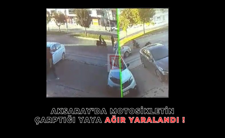 Aksaray'da motosikletin çarptığı yaya ağır yaralandı !