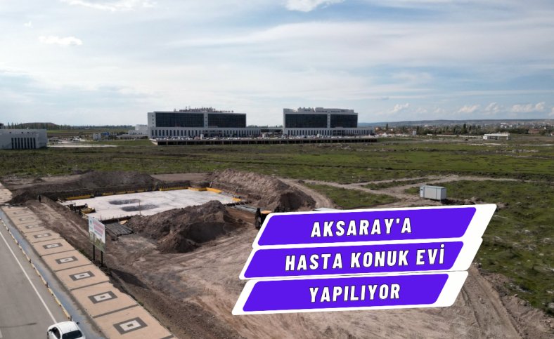 Aksaray'a Hasta konuk evi yapılıyor