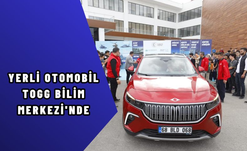 Yerli otomobil TOGG Bilim Merkezi'nde