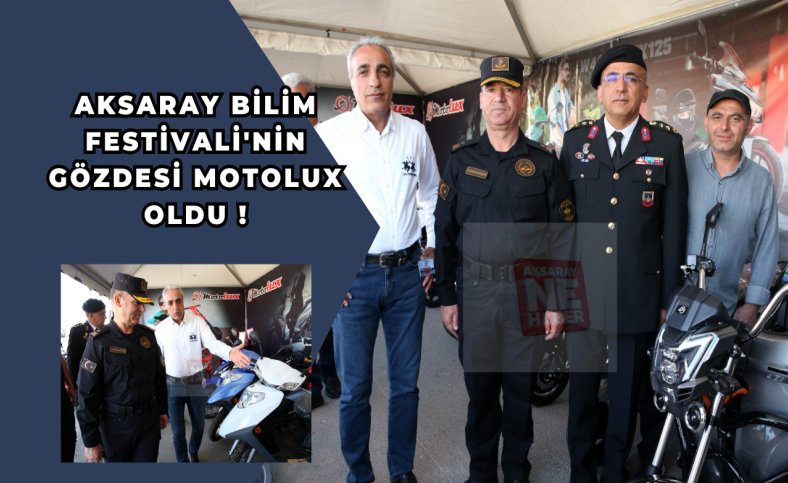 Aksaray Bilim Festivali'nin gözdesi Motolux oldu !