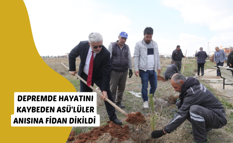 Depremde hayatını kaybeden ASÜ'lüler anısına fidan dikildi