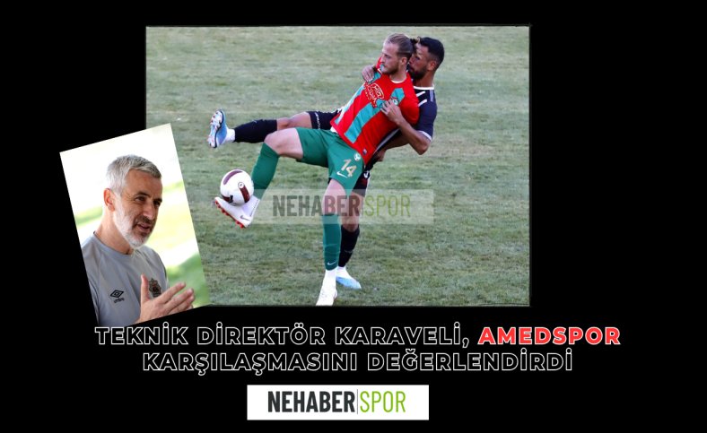 Teknik Direktör Karaveli, Amedspor karşılaşmasını değerlendirdi