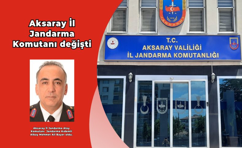 Aksaray İl Jandarma Komutanı değişti